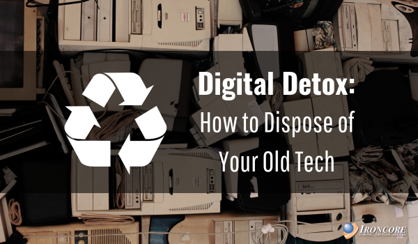 Digital Detox: How to Dispose of Your Old Tech