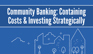 Community Banking: Containing Costs and Investing Strategically