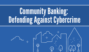 Community Banking: Defending Against Cybercrime
