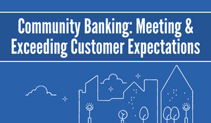 Community Banking: Meeting and Exceeding Customer Expectations